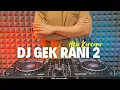 Download Lagu DJ GEK RANI 2 - ARY KENCANA REMIX KOPLO TERBARU 2025