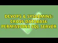 DevOps SysAdmins Cross Database Permissions SQL Server 2 Solutions