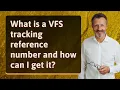 What is a VFS tracking reference number and how can I get it