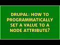 Drupal How to programmatically set a value to a node attribute 2 Solutions