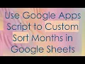 Use Google Apps Script to Custom Sort Months in Google Sheets