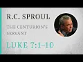 The Centurion s Servant Luke 7 1-10 A Sermon by R C Sproul