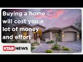 Buying a home will cost you a lot of money and effort