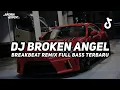 Lagu DJ BROKEN ANGEL BREAKBEAT REMIX FULL BASS VIRAL TIKTOK 2025 TERBARU