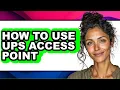 How to Use Ups Access Point easy Method