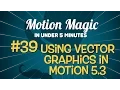 Motion Magic in Under 5 Minutes Using Vector Graphics in Motion