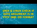Unix Linux check if date argument is in yyyy-mm-dd format 4 Solutions