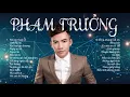 Download Lagu NHUNG CA KHUC TUYEN CHON HAY NHAT - Pham Truong