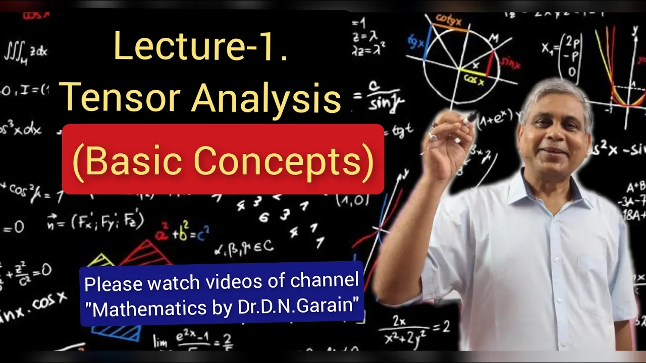 Tensor Analysis- Lec.1,(Basic Concepts) by Dr. D. N. Garain, For Maths & Phy(B.Sc. , M.Sc) & Engg.