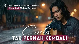 cinta tak pernah kembali lagu melayu paling sedih menyayat hati