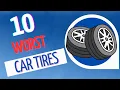The Top 10 Worst Car Tires