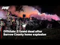 Officials 3 found dead after Barrow County home explosion