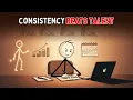 Why Consistency Beats Talent