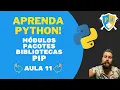 Aprenda Python Aula 11 - Modulos Pacotes Bibliotecas e Pip