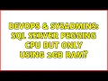 DevOps SysAdmins SQL Server pegging CPU but only using 2GB Ram 4 Solutions