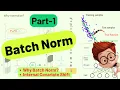 Batch Normalization - Part 1 Why BN Internal Covariate Shift BN Intro