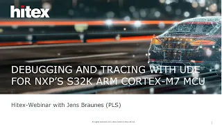 Hitex Webinar Debugging and tracing for NXP s S32K Arm Cortex-M7 MCU with UDE PLS