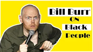 Bill Burr comedy on Black People