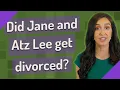 Did Jane and Atz Lee get divorced