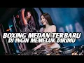 Download Lagu BOXING MEDAN TERBARU !! DJ INGIN MEMELUK DIRIMU JUNGLE DUTCH BOXING FULL BASS VIRAL 2025