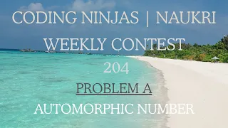 Code360 Coding Ninjas Weekly Contest 204 Problem A Automorphic Number 2 METHODS CPP Java