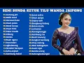 Download Lagu KSENI SUNDA WANDA JAIPONG FULL ALBUM PILIHAN TERBAIK 2025 || PALING BANYAK DICARI!!
