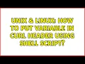 Unix Linux How to put variable in CURL header using shell script 2 Solutions