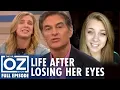 Blinded Herself on Meth She Says Life Is More Beautiful Now Dr Oz S9 Ep 154 Full Episode