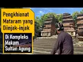 Pengkhianat Mataram yang Diinjak-injak di Kompleks Makam Sultan Agung