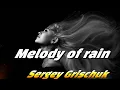 Download Lagu Sergey Grischuk [Melody of rain ]