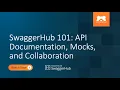 SwaggerHub 101 API Documentation Mocks and Collaboration