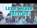 Download Lagu Lexie Walker - Let It Go (Performed at Disney's Magic Kingdom) (2014)