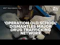 Operation Old School West Palm Beach Police take down major drug trafficking network