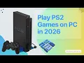 How to Play PS2 Games on PC in 2026 - PCSX2 Setup