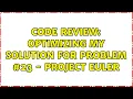 Code Review Optimizing my solution for problem - project Euler
