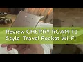 Review CHERRY ROAM T1 Style Travel Pocket Wi-Fi