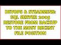 DevOps SysAdmins Sql Server 2005 restore from backup to the most recent file position
