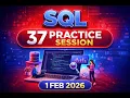 37 Live SQL Practice Session 1 Feb 2026