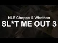 NLE Choppa Whethan - SLUT ME OUT 3 Clean