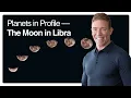 Planets in Profile The Moon in Libra