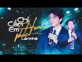 Download Lagu Chỉ Cần Em Hạnh Phúc - Lân Nhã | Official Music Video | Live at Mây Sài Gòn