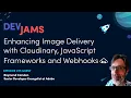 Enhancing Image Delivery with Cloudinary JavaScript Frameworks and Webhooks - DevJams Episode