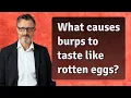 What causes burps to taste like rotten eggs