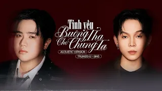 Trungg I U X Sing TÌNH YÊU BUÔNG THA CHO CHÚNG TA Acoustic Version Official Lyric Video 