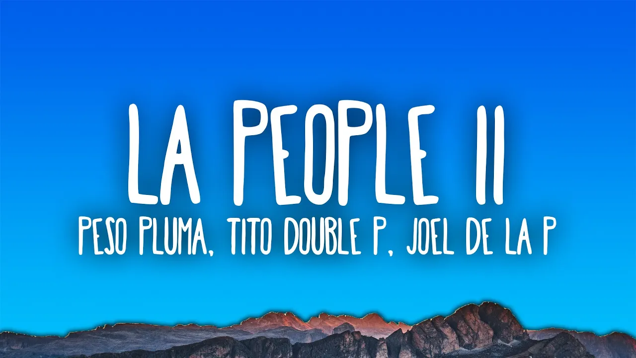 LA PEOPLE II - Peso Pluma, Tito Double P, Joel De La P LA PEOPLE II - Peso Pluma, Tito Double P, Joel De La P