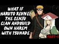What if Naruto revivel the Senju clan Build own harem with Tsunade Part 1