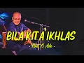 Lagu Ebiet G. Ade - Bila Kita Ikhlas ( Lagu Lyrics )