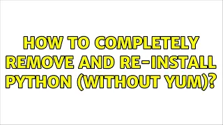 How to completely remove and re-install python without yum