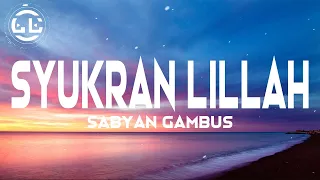 Download Sabyan Gambus - Syukran Lillah (Lyrics) MP3
