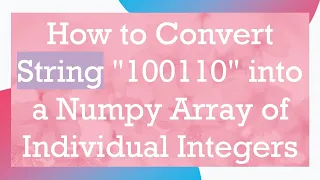 How to Convert String 100110 into a Numpy Array of Individual Integers